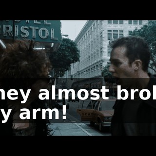 They almost broke my arm!