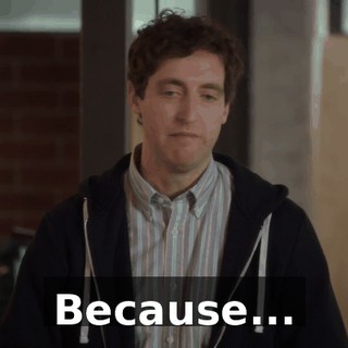 Because...