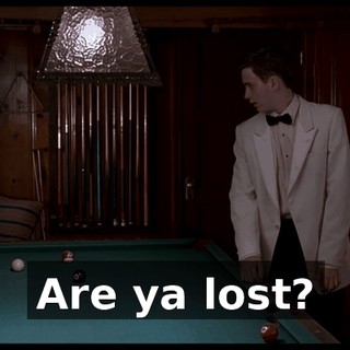 Are ya lost?