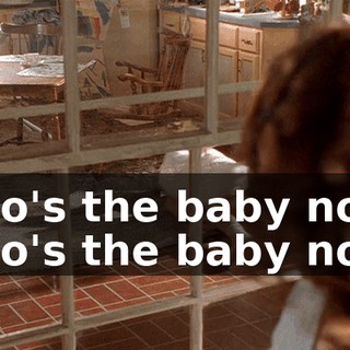 Who's the baby now? Who's the baby now?