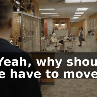 - Yeah, why should we have to move?