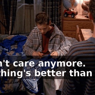 I don't care anymore. Anything's better than this.