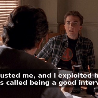 - He trusted me, and I exploited him. - That's called being a good interviewer.
