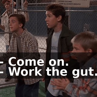- Come on. - Work the gut.
