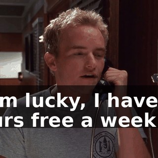 If I'm lucky, I have six hours free a week.