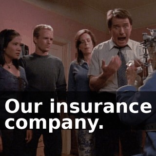 Our insurance company.