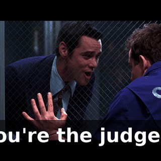 You're the judges.