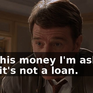 So this money I'm asking for, it's not a loan.