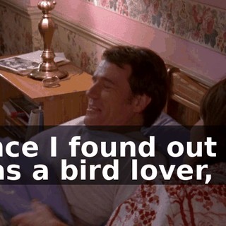 Once I found out he was a bird lover,