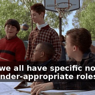 that we all have specific notions of gender-appropriate roles.