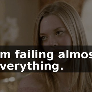 I'm failing almost everything.