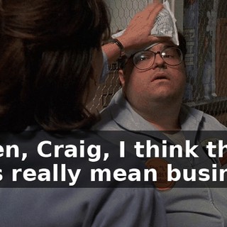 Listen, Craig, I think these guys really mean business.