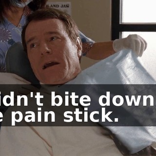 I didn't bite down on the pain stick.