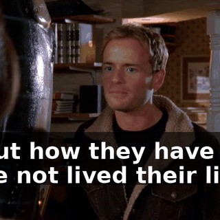 about how they have or have not lived their lives!