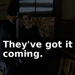 They've got it coming.