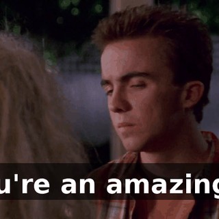 You're an amazing...