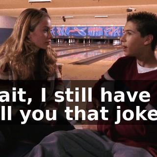 Wait, I still have to tell you that joke.