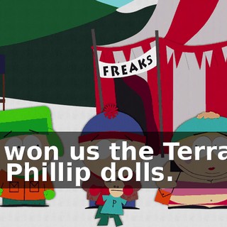 You won us the Terrance and Phillip dolls.