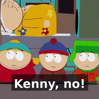 Kenny, no!