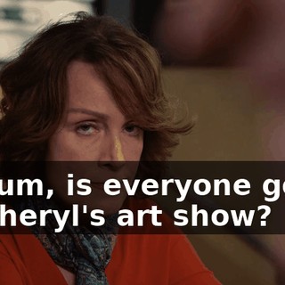 So, um, is everyone going to Cheryl's art show?