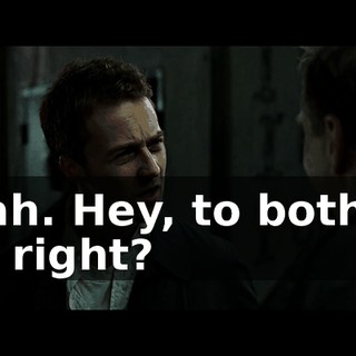 Yeah. Hey, to both of us, right?