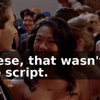 Reese, that wasn't in the script.