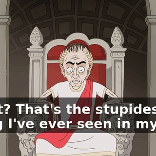 What? That's the stupidest thing I've ever seen in my life!