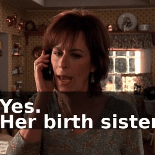 - Yes. - Her birth sister?