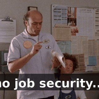 no job security...