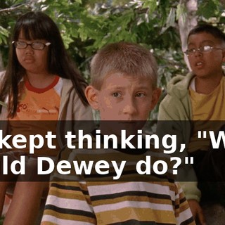 We kept thinking, "What would Dewey do?"