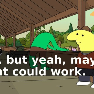 uh, but yeah, maybe that could work.