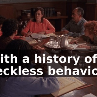with a history of reckless behavior,