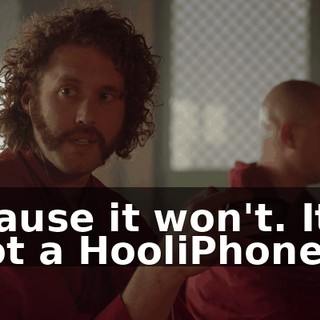 'Cause it won't. It's not a HooliPhone.