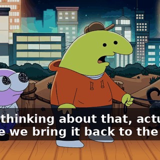I was thinking about that, actually. Maybe we bring it back to the office