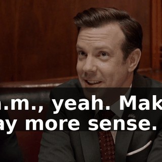 - a.m., yeah. Makes way more sense.