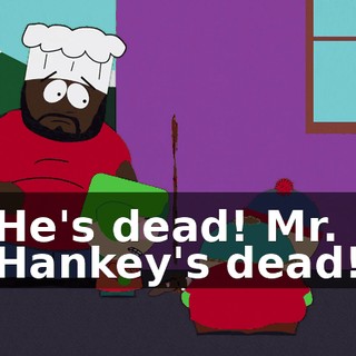 He's dead! Mr. Hankey's dead!
