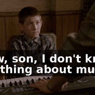 Now, son, I don't know anything about music,