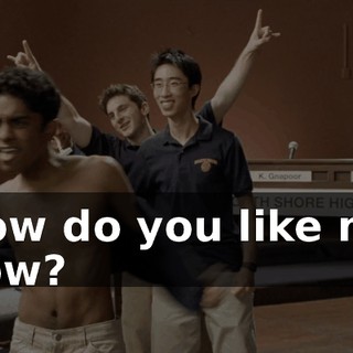 How do you like me now?