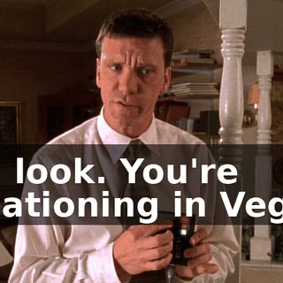 Oh, look. You're vacationing in Vegas.