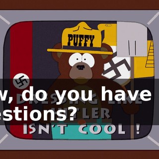 Now, do you have any questions?