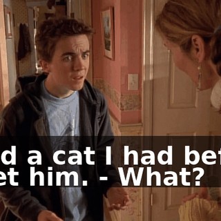- and a cat I had before I met him. - What?