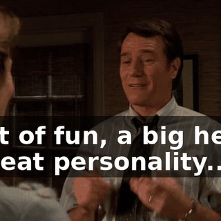 A lot of fun, a big heart, a great personality...