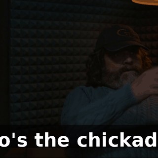 Who's the chickadee?