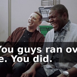 - You guys ran over me. You did.