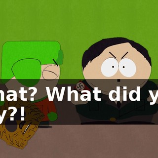 What? What did you say?!