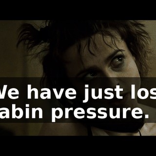 We have just lost cabin pressure.