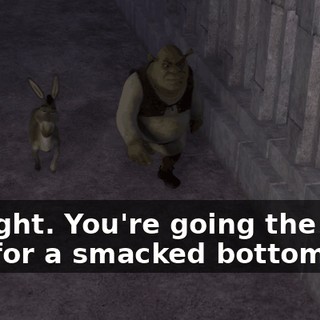 All right. You're going the right way for a smacked bottom.