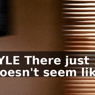 LYLE There just doesn't seem like