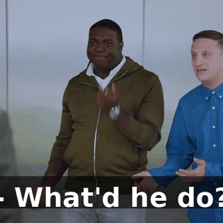 - What'd he do?
