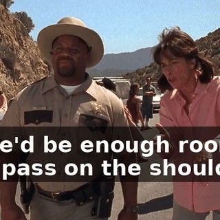 there'd be enough room to just pass on the shoulder.